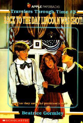 Back to the Day Lincoln Was Shot (Travelers Through Time, #3)