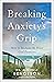 Breaking Anxiety's Grip: Ho...