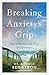 Breaking Anxiety's Grip: How to Reclaim the Peace God Promises