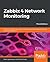 Zabbix 4 Network Monitoring: Monitor the performance of your network devices and applications using the all-new Zabbix 4.0, 3rd Edition