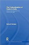 The Culturalization of Caste in India: Identity and Inequality in a Multicultural Age