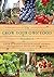 The Grow Your Own Food Handbook: A Back to Basics Guide to Planting, Growing, and Harvesting Fruits and Vegetables (Handbook Series)