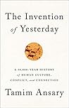 The Invention of Yesterday: A 50,000-Year History of Human Culture, Conflict, and Connection Book cover for The Invention of Yesterday: A 50,000-Year History of Human Culture, Conflict, and Connection