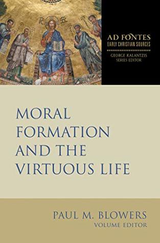 Moral Formation and the Virtuous Life (Ad Fontes: Early Christian Sources)
