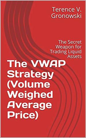 The VWAP Strategy (Volume Weighed Average Price): The Secret of Equilibrium Price Trading (Day Trading Book 2)