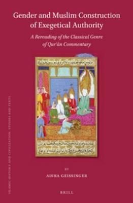 Gender and Muslim Constructions of Exegetical Authority: A Rereading of the Classical Genre of Quran Commentary (Hardcover)