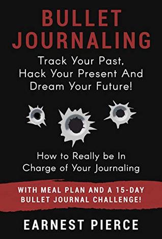 Bullet Journaling: TRACK YOUR PAST, HACK YOUR PRESENT, AND DREAM YOUR FUTURE! (Kindle Edition)
