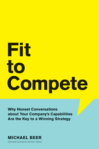 Fit to Compete: Why Honest Conversations About Your Company's Capabilities Are the Key to a Winning Strategy (Hardcover)