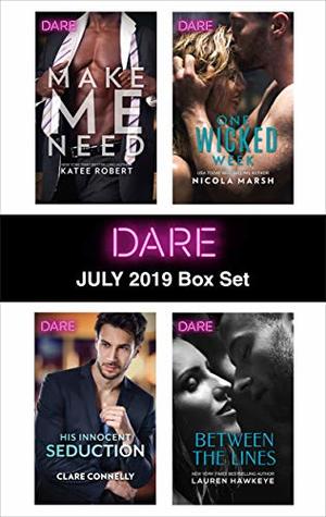 Harlequin Dare July 2019 Box Set: Make Me Need/His Innocent Seduction/One Wicked Week/Between the Lines