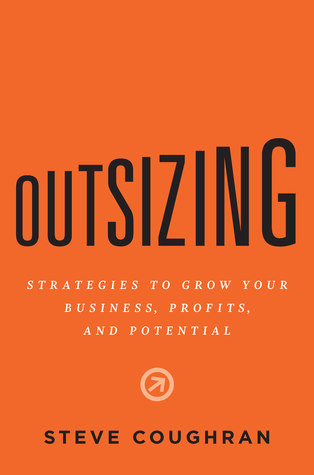 Outsizing: Strategies to Grow Your Business, Profits, and Potential (Kindle Edition)