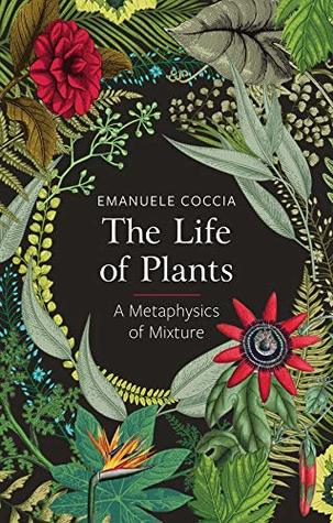 The Life of Plants: A Metaphysics of Mixture (Kindle Edition)