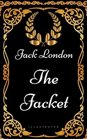 The Jacket : By Jack London - Illustrated