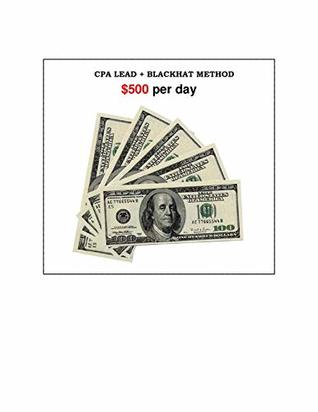 CPA Lead + Blackhat Method = $500+ per day