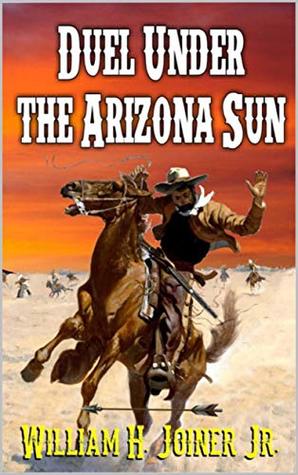 Duel Under The Arizona Sun (From Texas To The Frontier Western Adventures Series Book 1)