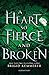 A Heart So Fierce and Broke...