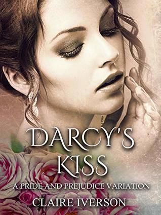 Darcy's Kiss: A Pride and Prejudice Variation (Kindle Edition)
