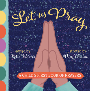 Let Us Pray: A Child's First Book of Prayers (Board Book)