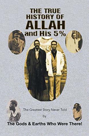 The True History of Allah and His 5%: The Greatest Story Never Told by the Gods & Earths Who Were There! (Kindle Edition)