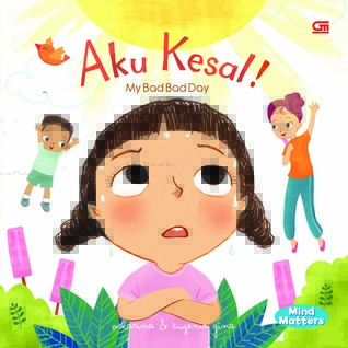 Mind Matters: Aku Kesal! (My Bad Bad Day)