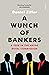 A Wunch of Bankers: A Year ...
