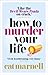 How to Murder Your Life
