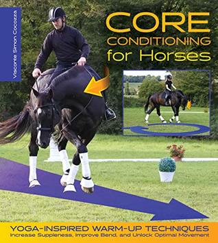 Core Conditioning for Horses: Yoga-Inspired Warm-Up Techniques: Increase Suppleness, Improve Bend, and Unlock Optimal Movement (Kindle Edition)