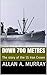 Down 700 Metres: The story ...