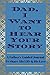 Dad, I Want to Hear Your Story by Jeffrey   Mason Dad, I Want to Hear Your Story by Jeffrey   Mason