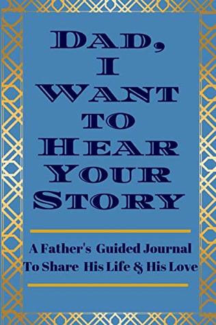Dad, I Want to Hear Your Story: A Father's Guided Journal To Share His Life & His Love (Paperback)