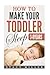How To Make Your Toddler Sl...