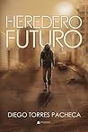 EL HEREDERO DEL FUTURO by Diego Torres Pacheca