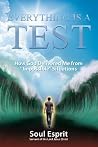 Everything Is a Test: How God Delivered Me from Impossible Situations Everything Is a Test: How God Delivered Me from Impossible Situations