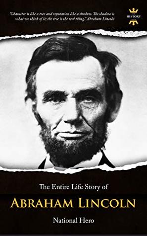 ABRAHAM LINCOLN: National Hero. The Entire Life Story. Biography, Facts & Quotes (Great Biographies Book 52)