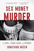 Sex Money Murder: A Story of Crack, Blood, and Betrayal