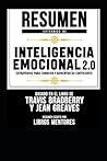 Resumen Extendido De Inteligencia Emocional 2.0: Estrategias Para Conocer Y Aumentar Su Coeficiente - Basado En El Libro De Travis Bradberry Y Jean Greaves Resumen Extendido De Inteligencia Emocional 2.0: Estrategias Para Conocer Y Aumentar Su Coeficiente - Basado En El Libro De Travis Bradberry Y Jean Greaves