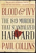 Blood & Ivy: The 1849 Murder That Scandalized Harvard
