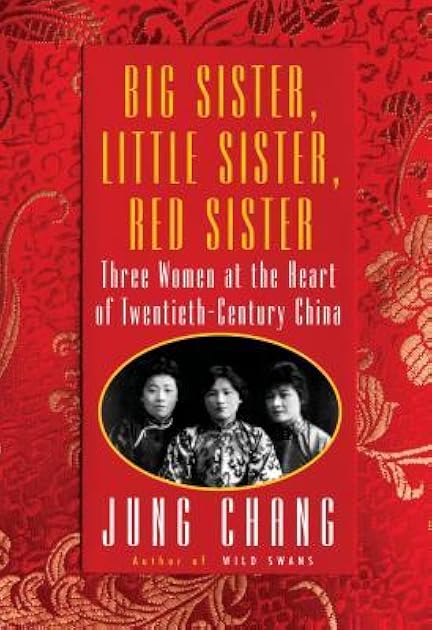 Big Sister, Little Sister, Red Sister: Three Women at the Heart of Twentieth-Century China