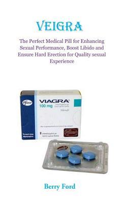 Veigra: The Perfect Medical Pill for Enhancing Sexual Performance ...