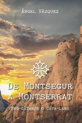 De Montsegur a Montserrat: Neo-cátaros o Cata-land
