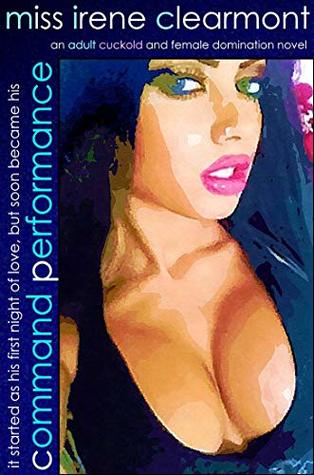 Command Performance : An ADULT Cuckold & Female Domination Novel (Kindle Edition)