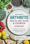 The Complete Arthritis Health, Diet Guide and Cookbook: Includes 125 Recipes for Managing Inflammation and Arthritis Pain The Complete Arthritis Health, Diet Guide and Cookbook: Includes 125 Recipes for Managing Inflammation and Arthritis Pain