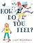 How Do You Feel? by Lizzy Rockwell