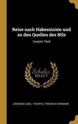 Reise nach Habessinien und zu den Quellen des Nils: Zweyter Theil