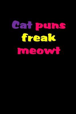 Cat puns freak meowt: Cat Owner's Gift Idea: Cat Lover's Lined Journal Notebook: Journal To Write In