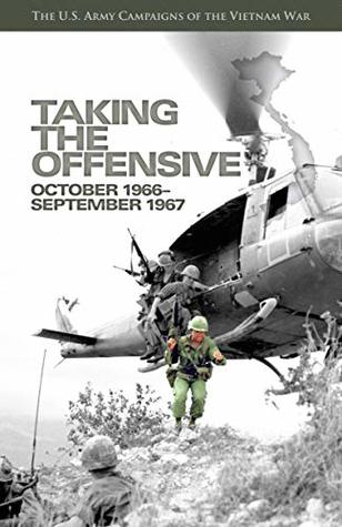 Taking the Offensive, October 1966-September 1967 (The U.S. Army Campaigns of the Vietnam War)