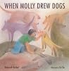 When Molly Drew Dogs by Deborah Kerbel