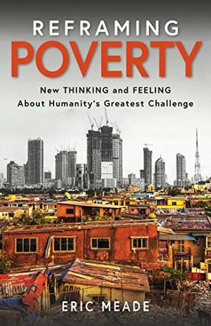 Reframing Poverty: New Thinking and Feeling About Humanity's Greatest Challenge (Kindle Edition)