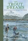 The Trout Dreams: A true romance of fly-fishing in New Zealand The Trout Dreams: A true romance of fly-fishing in New Zealand