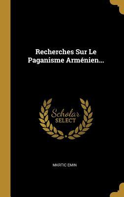 Recherches Sur Le Paganisme Arménien... (French Edition)