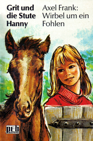 Wirbel um ein Fohlen (Grit und die Stute Hanny, #4)